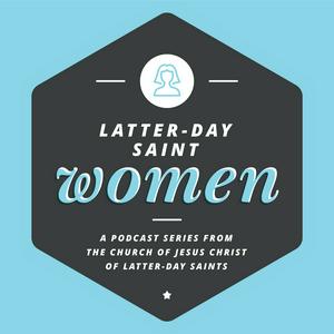 Listen to Latter-day Saint Women Podcast in the App