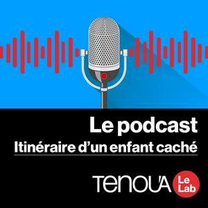 Listen to Le podcast de Tenou'a -  Itinéraire d'un enfant caché in the App