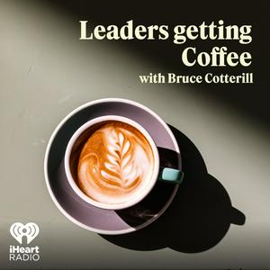 Listen to Leaders Getting Coffee with Bruce Cotterill in the App