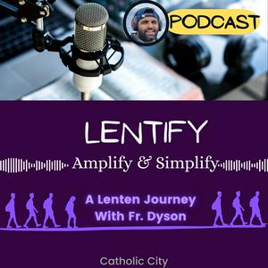 Listen to ‘Lentify’ – Lenten Journey to amplify & Simplfy with Fr Dyson in the App