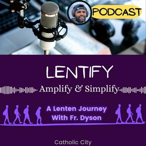 ‘Lentify’ – Lenten Journey to amplify &amp; Simplfy with Fr Dyson