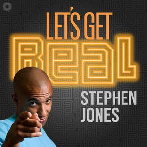 Listen to Let’s Get Real with Stephen Jones in the App