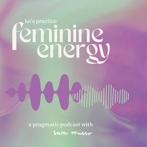 Listen to Let's practice feminine energy in the App