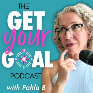 The Get Your Goal Podcast: YOUR Goal, YOUR Way, by Being More YOU