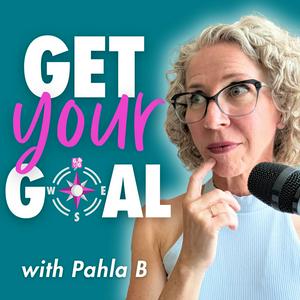The Get Your Goal Podcast: YOUR Goal, YOUR Way, by Being More YOU