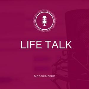 Listen to Life Talk - Nanak Naam in the App