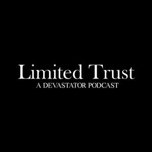Limited Trust : A Devastator Podcast