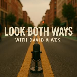 Look Both Ways with David & Wes