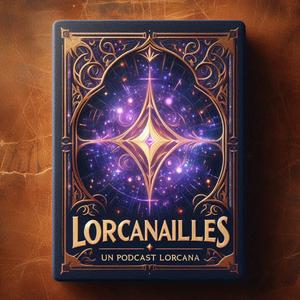 Lorcanailles – Un podcast Lorcana