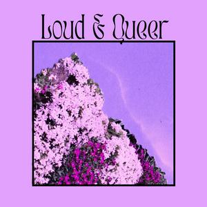 Loud and Queer