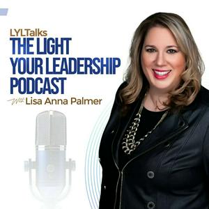 Listen to LYLTalks: The Light Your Leadership Podcast with Executive Coach & Author Lisa Anna Palmer in the App