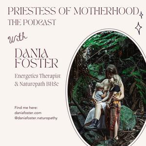 Priestess of Motherhood with Dania Foster