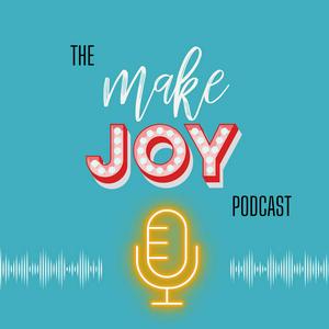 Make Joy Podcast