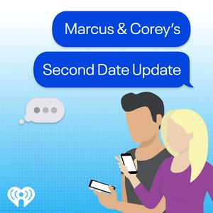 Listen to Marcus & Corey's Second Date Update in the App