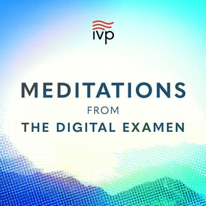 Listen to Meditations from The Digital Examen in the App