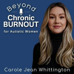 Beyond Chronic Burnout: The Talk Show for Autistic Women & Their Helping Professionals