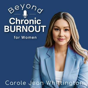 Beyond Chronic Burnout: The Talk Show for Women &amp; Their Helping Professionals