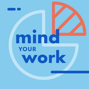 Mind Your Work