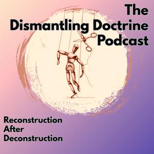 Listen to The Dismantling Doctrine Podcast in the App