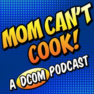 Listen to Mom Can't Cook! A DCOM Podcast in the App