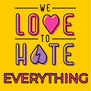 Listen to We Love to Hate Everything: Weekly Roasts of Sister Wives and Pop Culture in the App