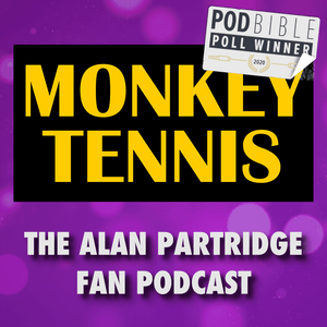 Listen to MONKEY TENNIS - The Alan Partridge Fan Podcast in the App