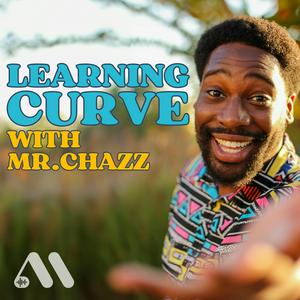 Listen to Learning Curve with Mr. Chazz in the App