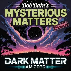 Mysterious Matters: Archive - Dark Matter AM 2026