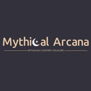 Mythical Arcana Podcast | Captivating Storytelling | Mythology, History & Folklore