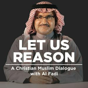 Listen to New Podcast Let Us Reason - A Christian/Muslim Dialogue in the App