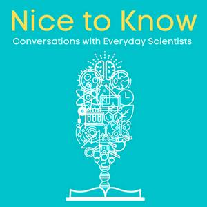 Listen to Nice to Know - Conversations with Everyday Scientists in the App