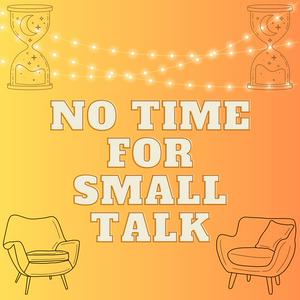 No Time For Small Talk