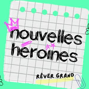 Nouvelles Héroïnes, des histoires vraies de femmes inspirantes pour grandir en confiance