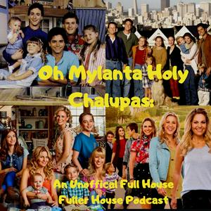 Listen to Oh Mylanta/HolyChalupas: A Full House Fuller House Podcast in the App