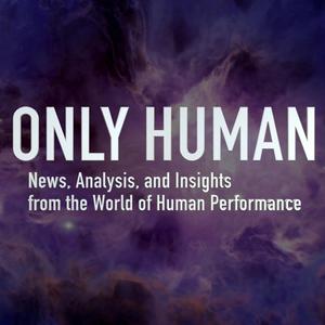 Only Human – News, Analysis, and Insights from the World of Human Performance