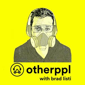 Listen to Otherppl with Brad Listi in the App