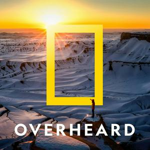 Listen to Overheard at National Geographic in the App