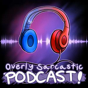 Listen to Overly Sarcastic Podcast in the App