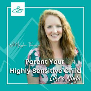 Listen to Parent Your Highly Sensitive Child Like A Ninja in the App