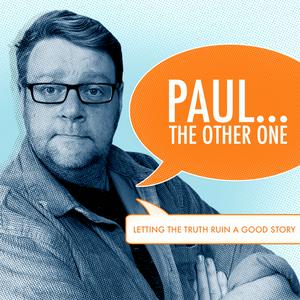 Listen to The "Paul... The Other One" Podcasts. 
Letting the truth ruin a good story in the App