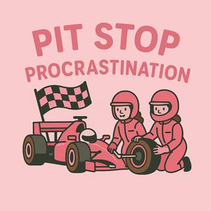Pit Stop Procrastination