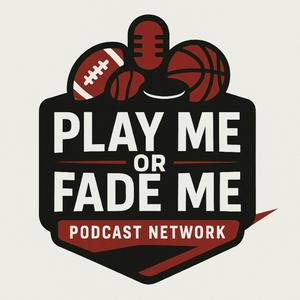 Play Me or Fade Me Sports Betting Picks Podcast
