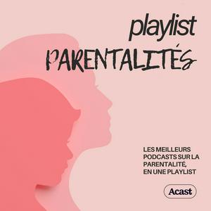 Listen to Playlist Parentalités : podcasts bien être familial in the App