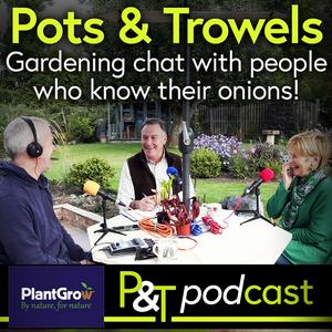 Pots & Trowels The Gardening Podcast