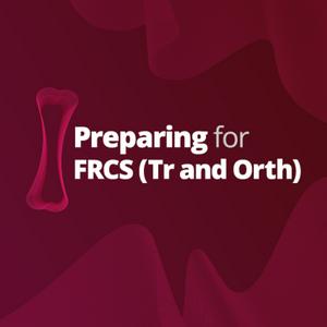 Preparing for FRCS (Tr and Orth)
