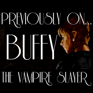 Listen to Previously On... Buffy the Vampire Slayer in the App