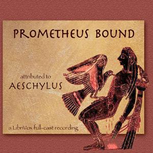 Prometheus Bound (Buckley Translation) by Aeschylus (c. 525/524 - 456/455 BC)