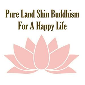 Listen to Pure Land Shin Buddhism(Jodo Shinshu) For A Happy Life in the App