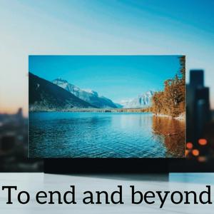 To End and beyond