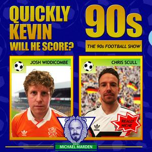 Listen to Quickly Kevin; will he score? The 90s Football Show in the App